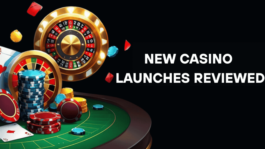New Casino Launches Reviewed