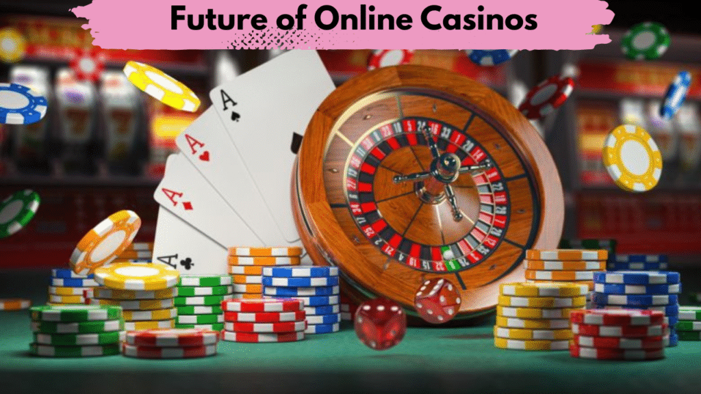 Future of Online Casinos