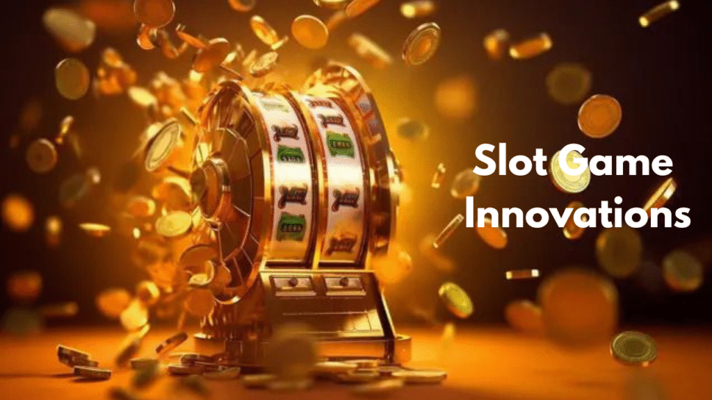Slot Game Innovations