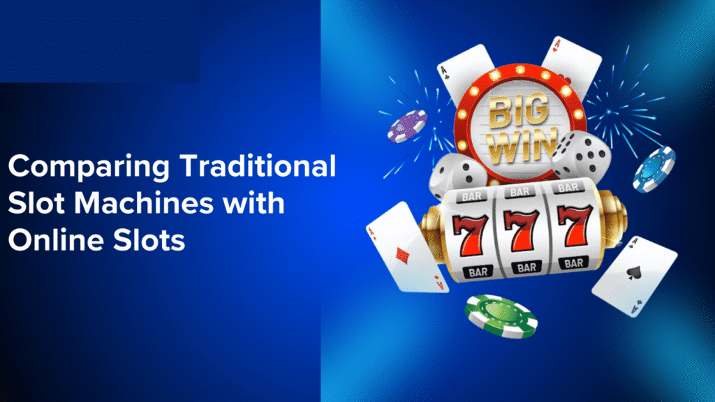 Online Slots vs. Traditional Slots