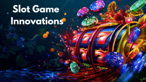 Slot Game Innovations